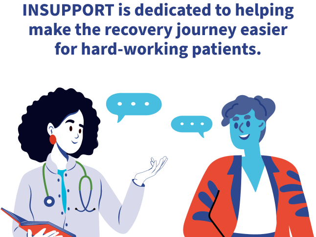 INSUPPORT is dedicated to helping make the recovery journey easier for hard-working patients.